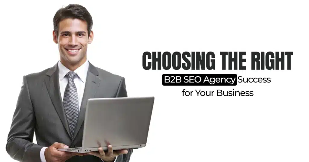 Choosing the Right B2B SEO Agency for Your Business