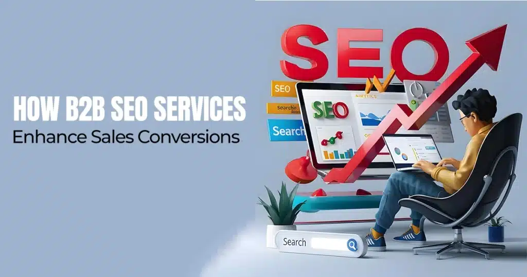 How B2B SEO Services Enhance Sales Conversions