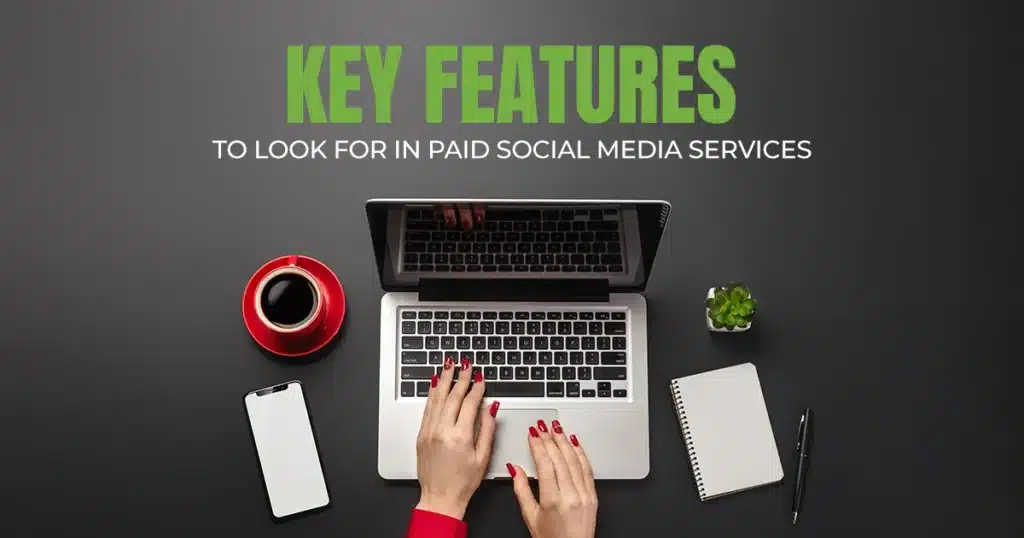 Key Features to Look for in Paid Social Media Services