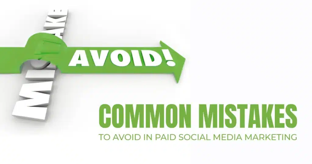 Common Mistakes to Avoid in Paid Social Media Marketing